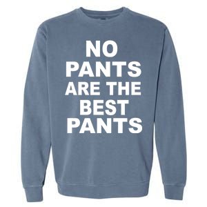 No Pants Are The Best Pants Funny Garment-Dyed Sweatshirt