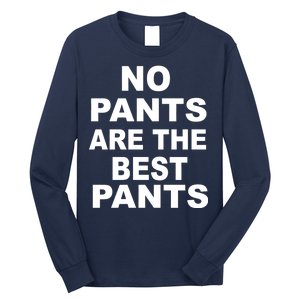 No Pants Are The Best Pants Funny Long Sleeve Shirt