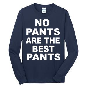 No Pants Are The Best Pants Funny Tall Long Sleeve T-Shirt