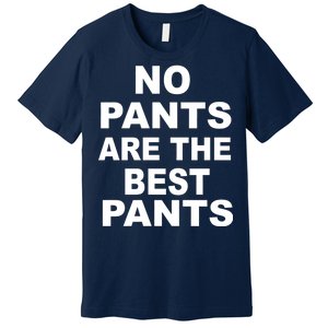 No Pants Are The Best Pants Funny Premium T-Shirt