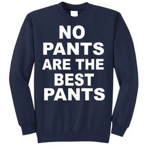 No Pants Are The Best Pants Funny Tall Sweatshirt