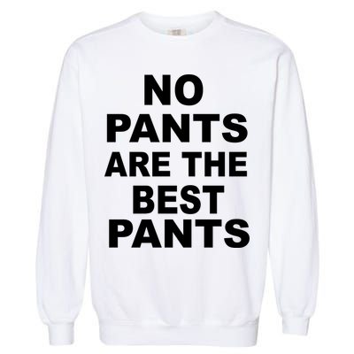 No Pants Are The Best Pants Funny Garment-Dyed Sweatshirt