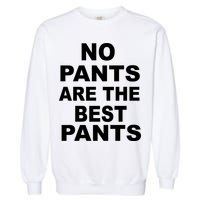 No Pants Are The Best Pants Funny Garment-Dyed Sweatshirt