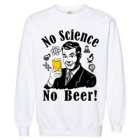 No Science No Beer - Beer Guy Science Logos Garment-Dyed Sweatshirt