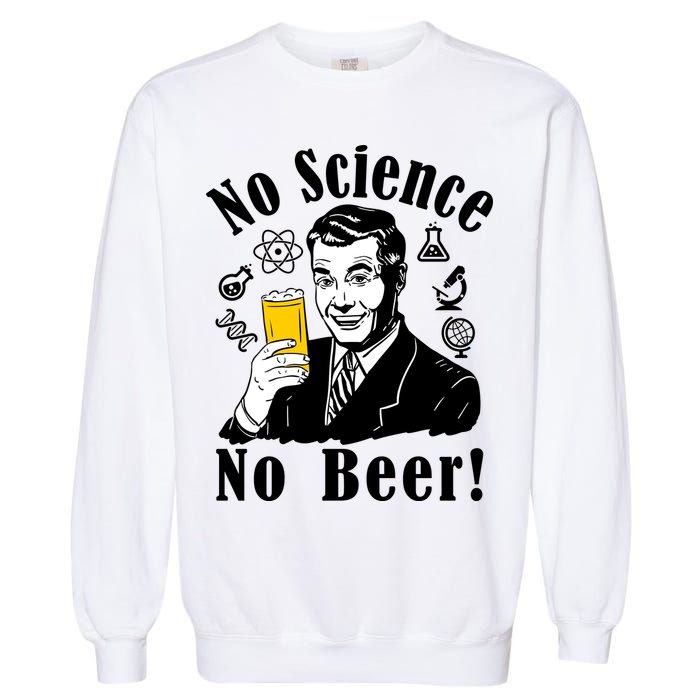 No Science No Beer - Beer Guy Science Logos Garment-Dyed Sweatshirt