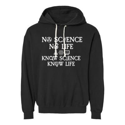 No Science No Life Know Science Know Life Garment-Dyed Fleece Hoodie