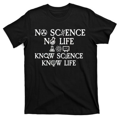 No Science No Life Know Science Know Life T-Shirt