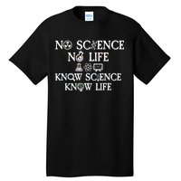 No Science No Life Know Science Know Life Tall T-Shirt