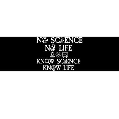 No Science No Life Know Science Know Life Bumper Sticker