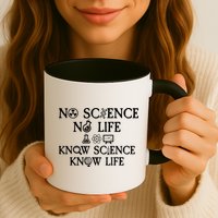 No Science No Life Know Science Know Life Mug
