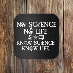 No Science No Life Know Science Know Life Coaster