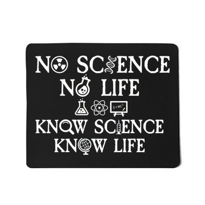 No Science No Life Know Science Know Life Mousepad