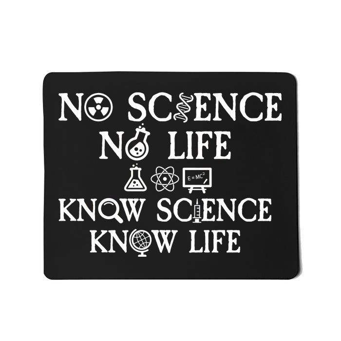 No Science No Life Know Science Know Life Mousepad