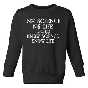 No Science No Life Know Science Know Life Toddler Sweatshirt