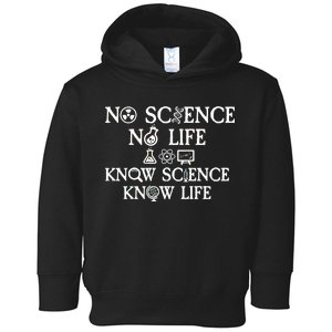 No Science No Life Know Science Know Life Toddler Hoodie