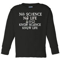 No Science No Life Know Science Know Life Toddler Long Sleeve Shirt