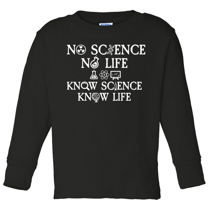 No Science No Life Know Science Know Life Toddler Long Sleeve Shirt