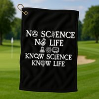 No Science No Life Know Science Know Life Golf Towel