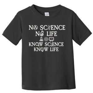 No Science No Life Know Science Know Life Toddler T-Shirt