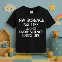 No Science No Life Know Science Know Life Toddler T-Shirt