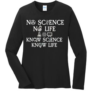 No Science No Life Know Science Know Life Ladies Long Sleeve Shirt