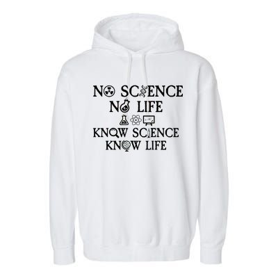 No Science No Life Know Science Know Life Garment-Dyed Fleece Hoodie