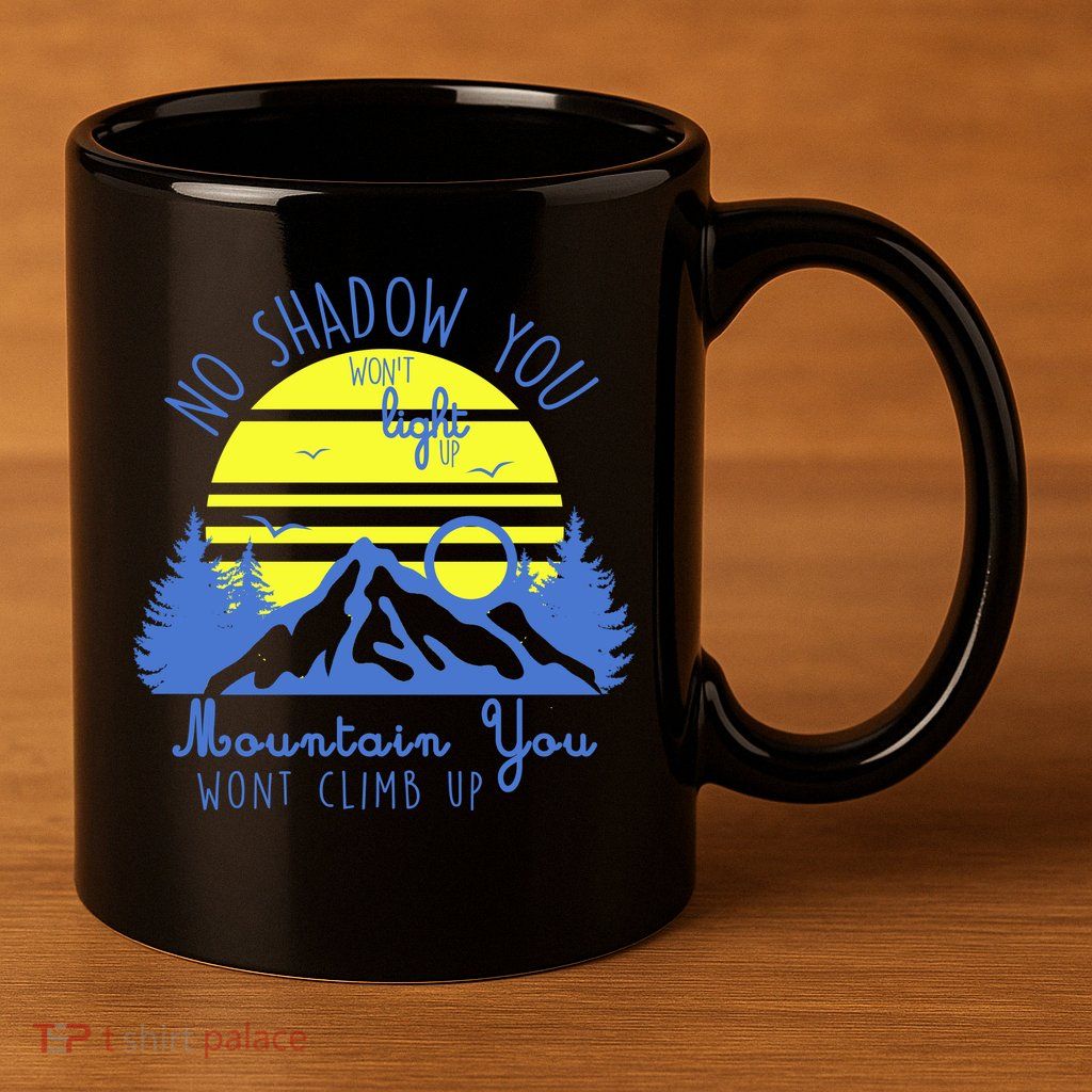 No Shadow You Wont Light Up  11oz C Handle Ceramic Mug