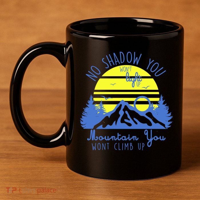 No Shadow You Wont Light Up  11oz C Handle Ceramic Mug