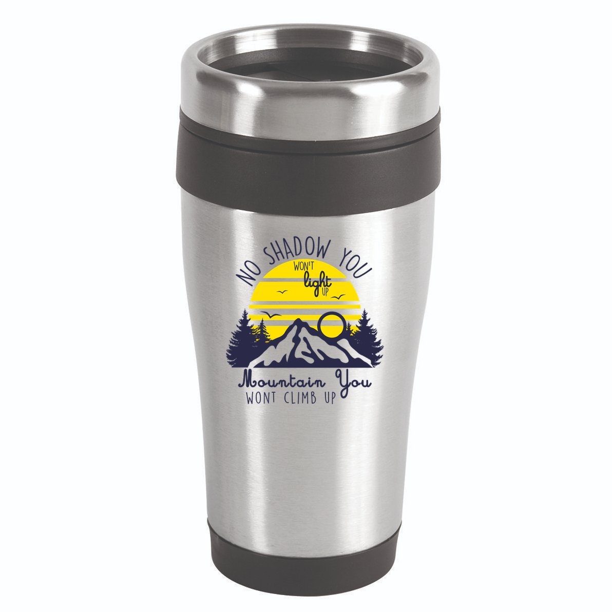No Shadow You Wont Light Up  16oz Travel Tumbler