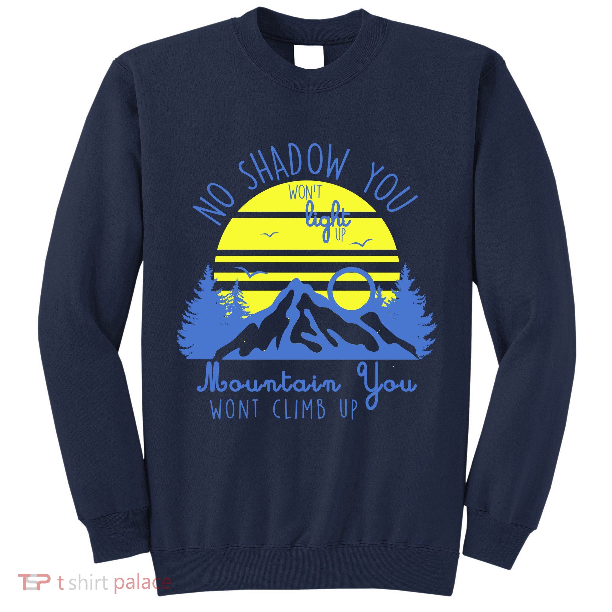 No Shadow You Wont Light Up  Tall Sweatshirt