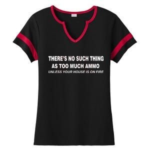 No Such Thing As Too Much Ammo House On Fire Ladies Halftime Notch Neck Tee