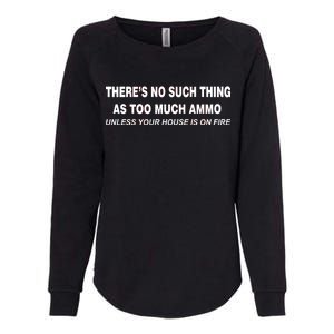 No Such Thing As Too Much Ammo House On Fire Womens California Wash Sweatshirt