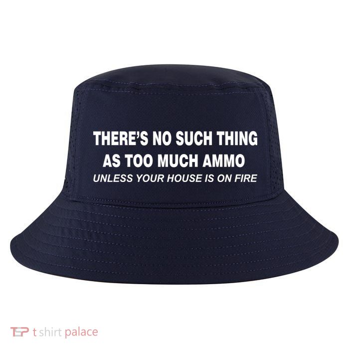 No Such Thing As Too Much Ammo House On Fire Cool Comfort Performance Bucket Hat