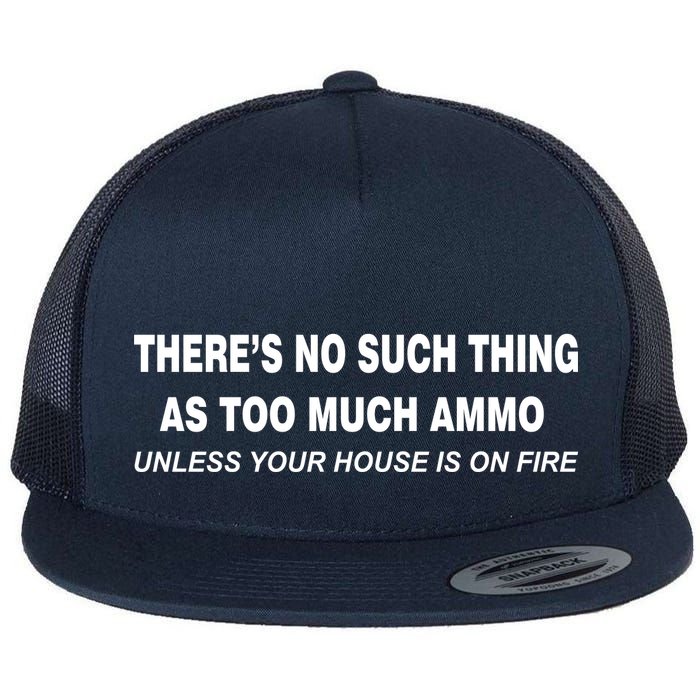 No Such Thing As Too Much Ammo House On Fire Flat Bill Trucker Hat