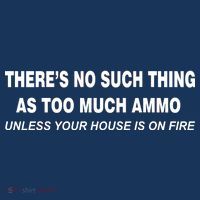No Such Thing As Too Much Ammo House On Fire 25L Jumbo Tote