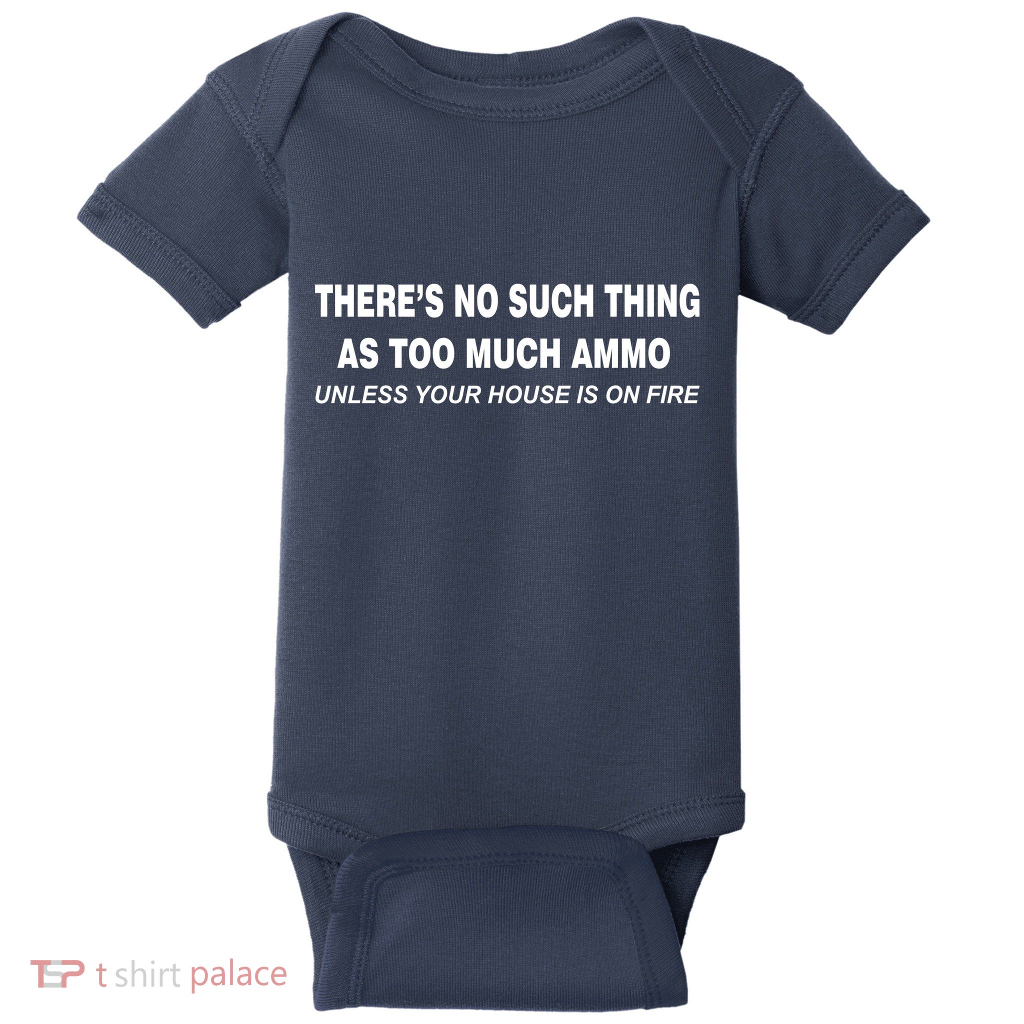 No Such Thing As Too Much Ammo House On Fire Baby Bodysuit