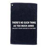 No Such Thing As Too Much Ammo House On Fire Golf Towel