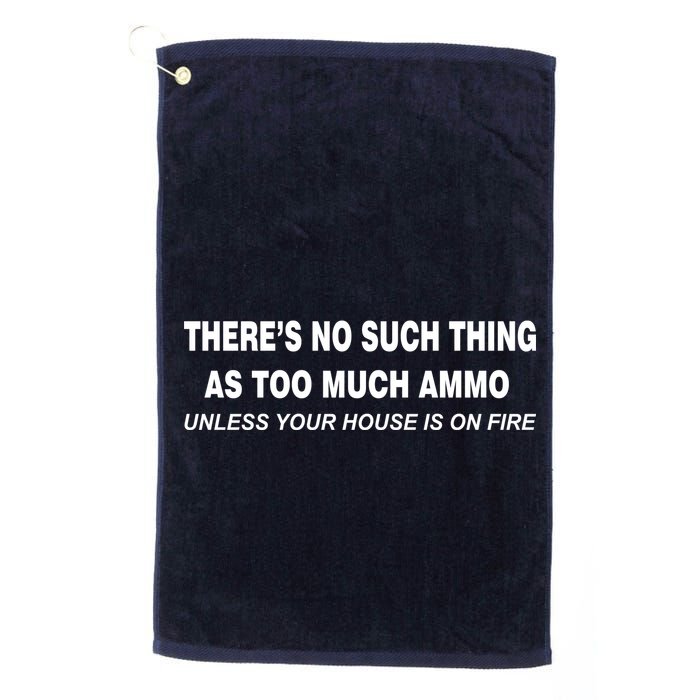 No Such Thing As Too Much Ammo House On Fire Golf Towel