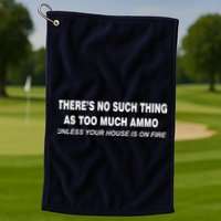 No Such Thing As Too Much Ammo House On Fire Golf Towel