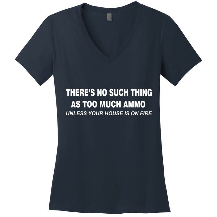 No Such Thing As Too Much Ammo House On Fire Women's V-Neck T-Shirt