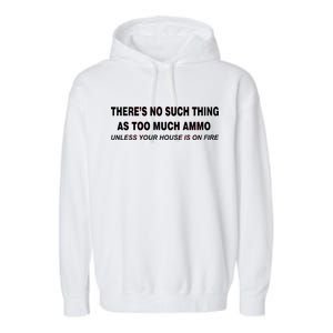 No Such Thing As Too Much Ammo House On Fire Garment-Dyed Fleece Hoodie