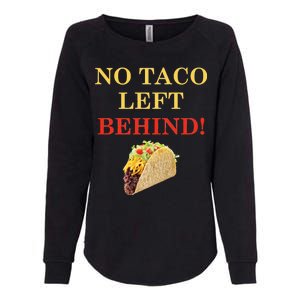 No Taco Left Behind Funny Tacos Womens California Wash Sweatshirt