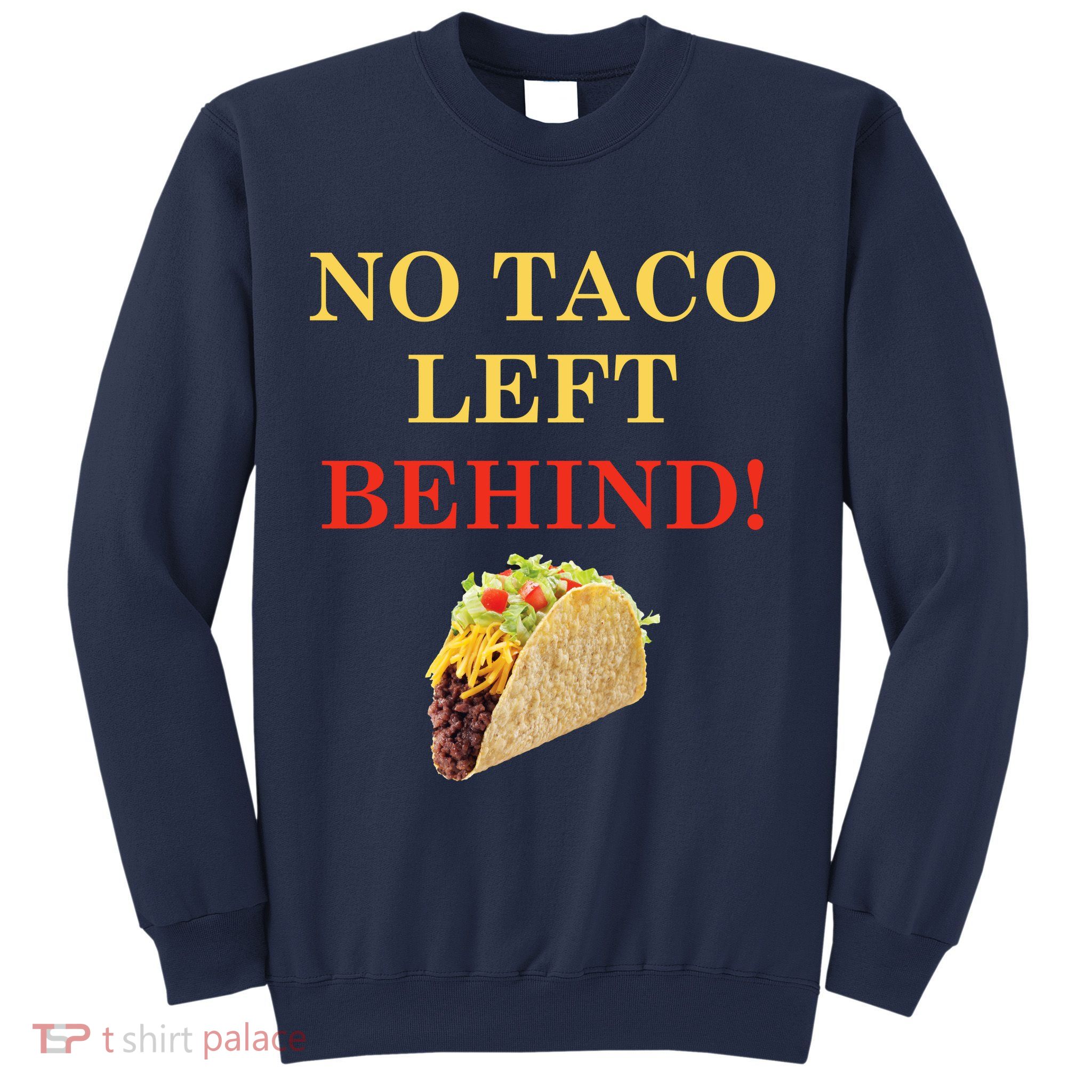 No Taco Left Behind Funny Tacos Sweatshirt
