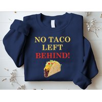 No Taco Left Behind Funny Tacos Sweatshirt