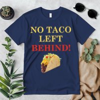 No Taco Left Behind Funny Tacos Premium T-Shirt