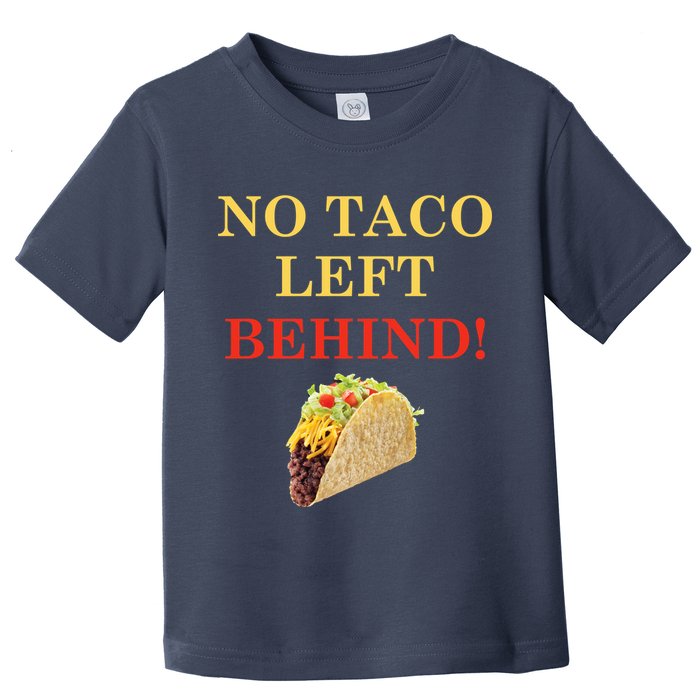 No Taco Left Behind Funny Tacos Toddler T-Shirt