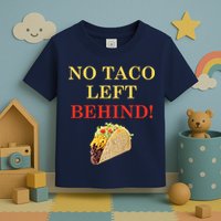 No Taco Left Behind Funny Tacos Toddler T-Shirt