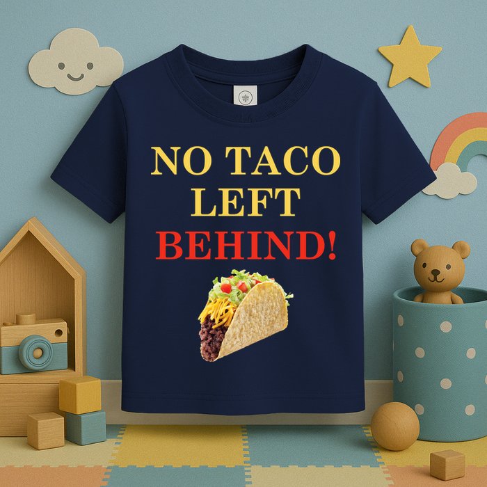 No Taco Left Behind Funny Tacos Toddler T-Shirt