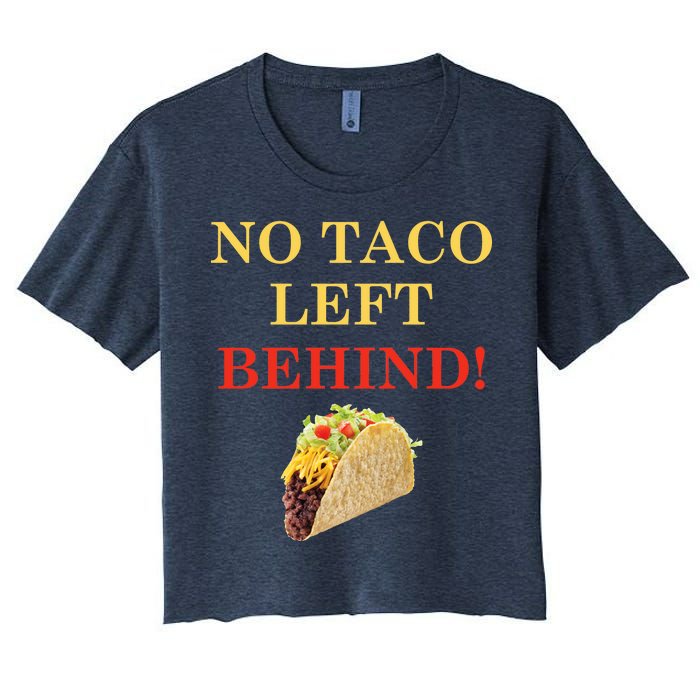 No Taco Left Behind Funny Tacos Women's Crop Top Tee