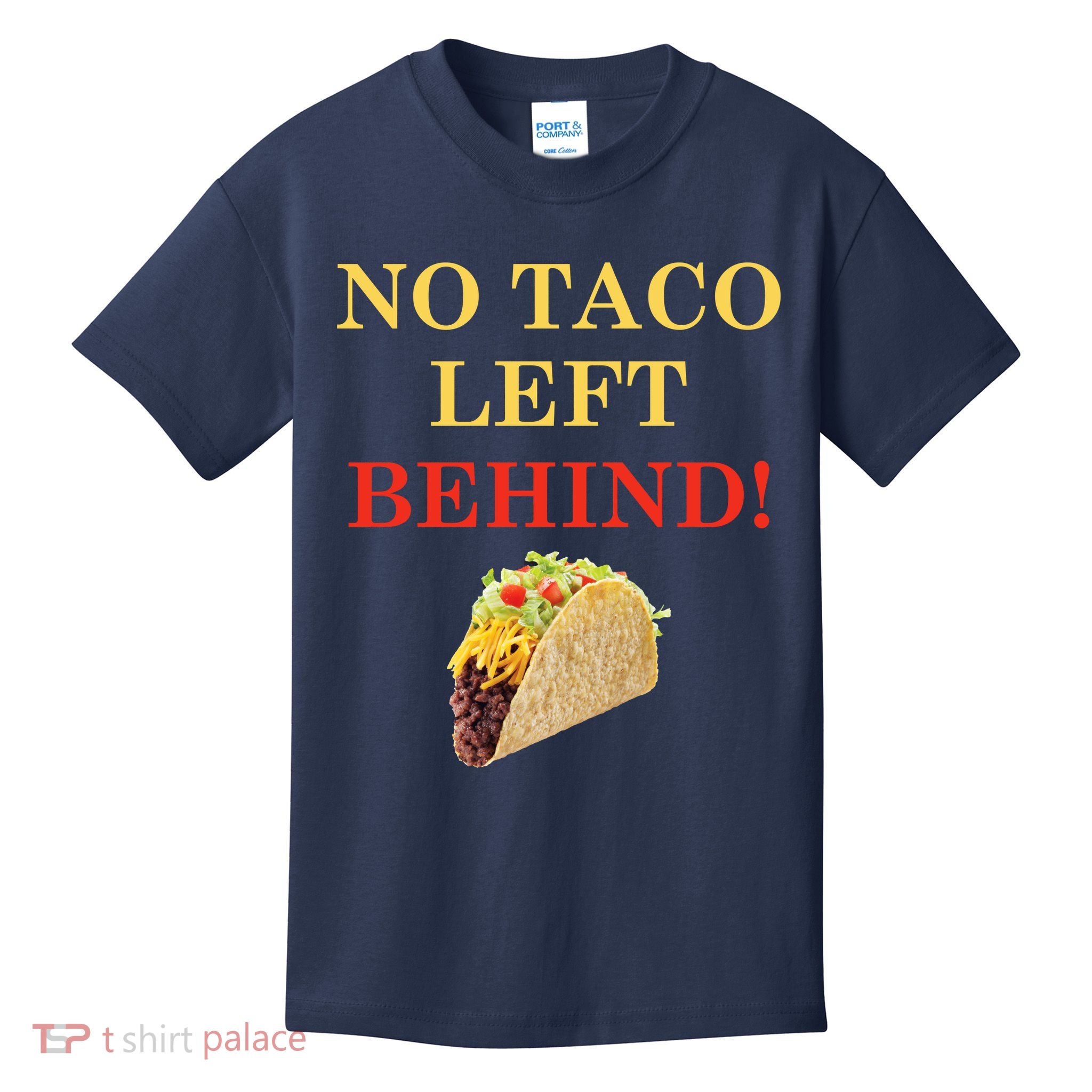 No Taco Left Behind Funny Tacos Kids T-Shirt